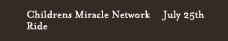 Children's Miracle Network Ride - Click here for info! July 11 Kenny Harlow Ranch